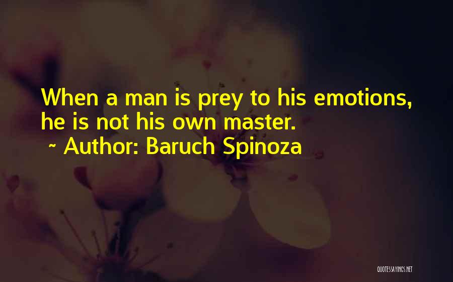 Baruch Spinoza Quotes: When A Man Is Prey To His Emotions, He Is Not His Own Master.