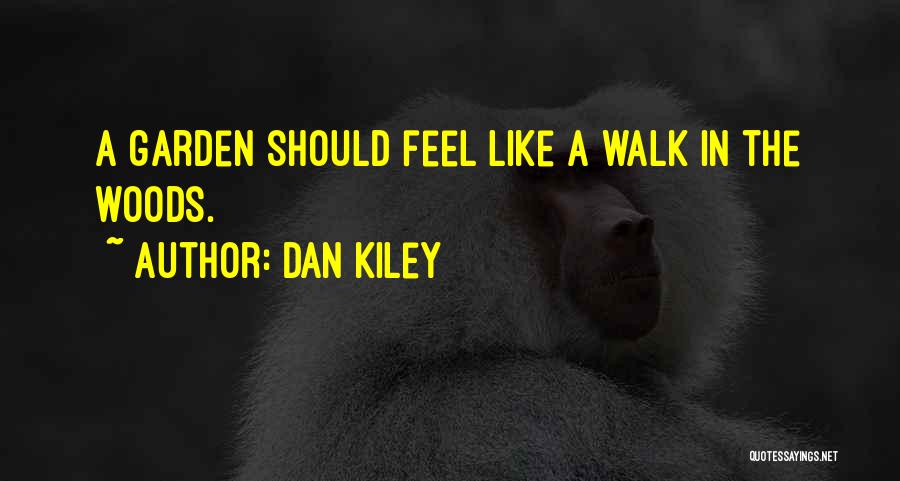 Dan Kiley Quotes: A Garden Should Feel Like A Walk In The Woods.