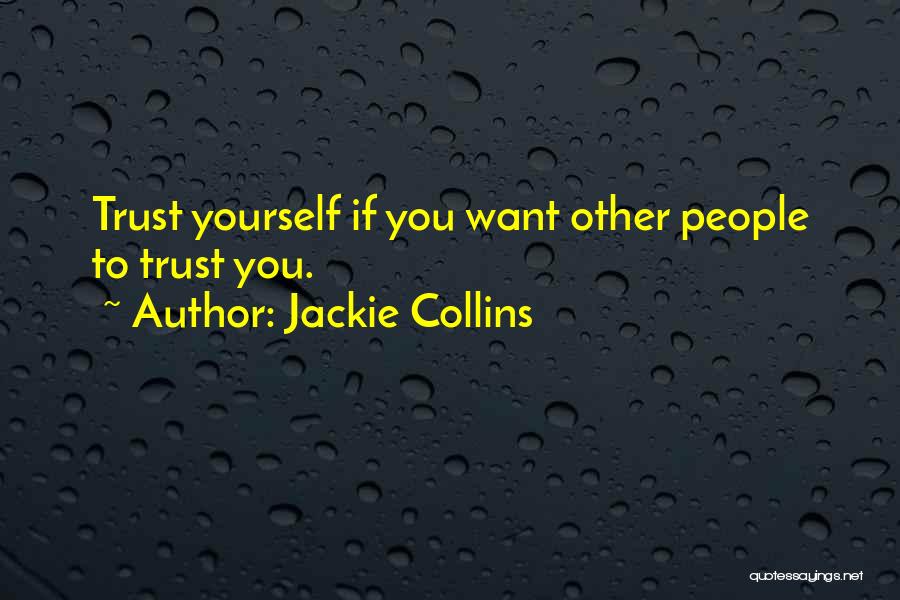 Jackie Collins Quotes: Trust Yourself If You Want Other People To Trust You.