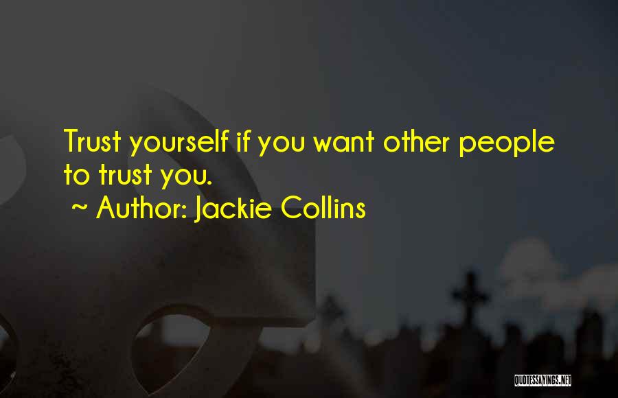 Jackie Collins Quotes: Trust Yourself If You Want Other People To Trust You.