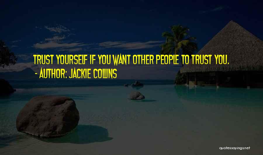 Jackie Collins Quotes: Trust Yourself If You Want Other People To Trust You.