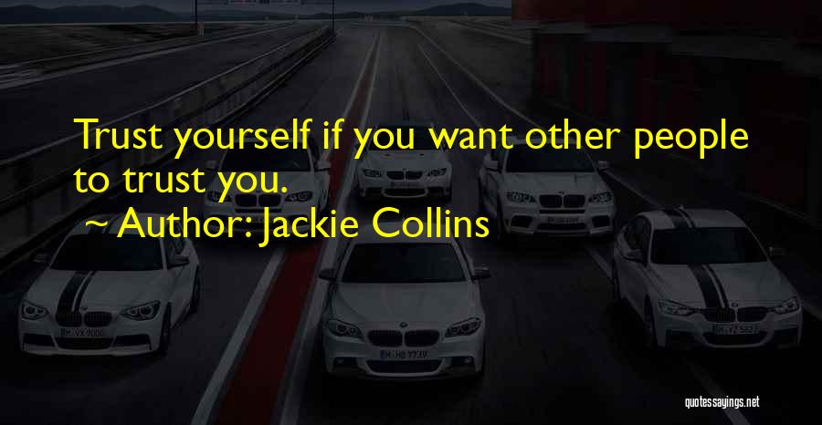 Jackie Collins Quotes: Trust Yourself If You Want Other People To Trust You.