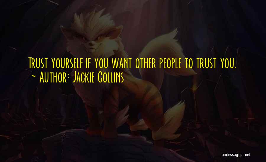 Jackie Collins Quotes: Trust Yourself If You Want Other People To Trust You.