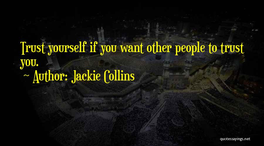 Jackie Collins Quotes: Trust Yourself If You Want Other People To Trust You.