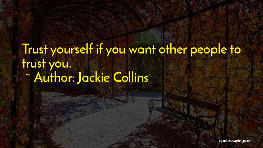 Jackie Collins Quotes: Trust Yourself If You Want Other People To Trust You.