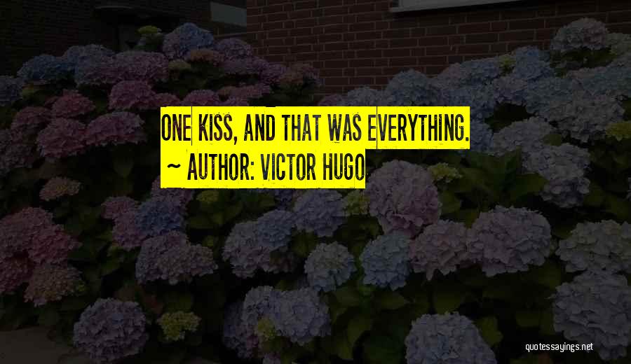 Victor Hugo Quotes: One Kiss, And That Was Everything.