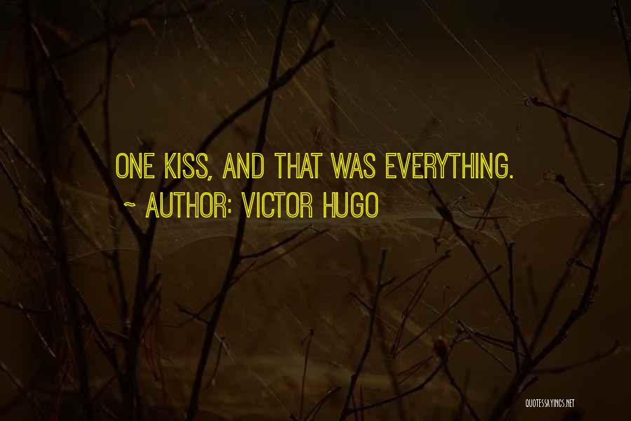 Victor Hugo Quotes: One Kiss, And That Was Everything.