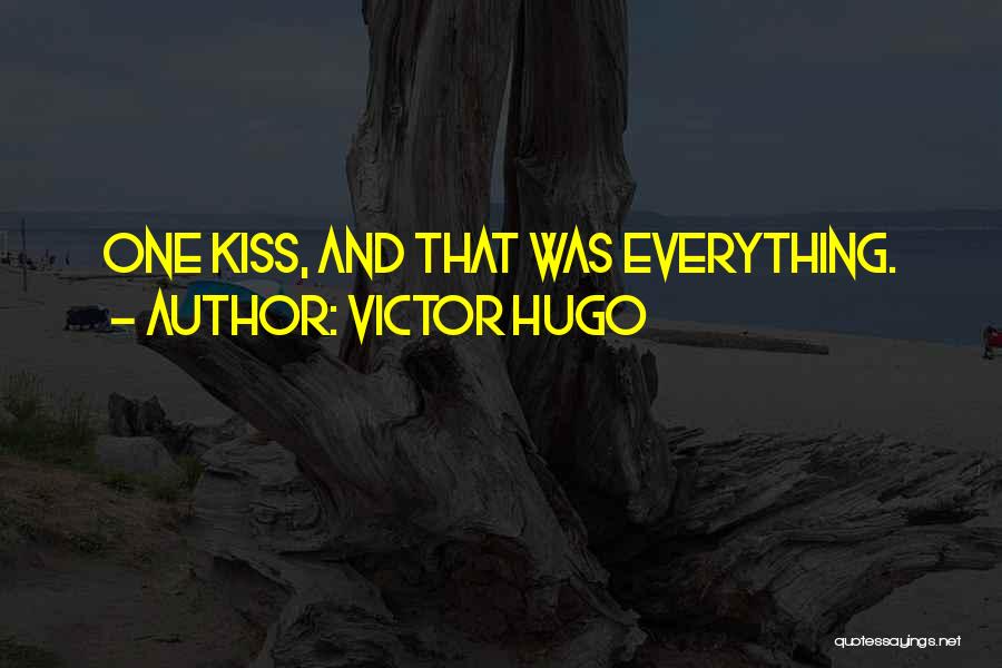 Victor Hugo Quotes: One Kiss, And That Was Everything.