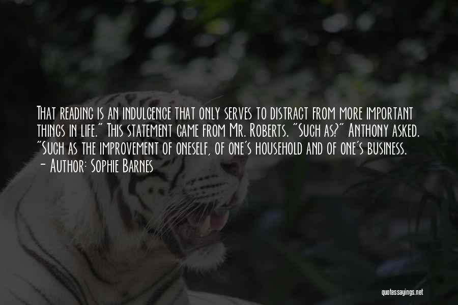 Sophie Barnes Quotes: That Reading Is An Indulgence That Only Serves To Distract From More Important Things In Life. This Statement Came From