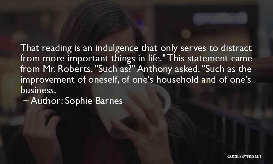 Sophie Barnes Quotes: That Reading Is An Indulgence That Only Serves To Distract From More Important Things In Life. This Statement Came From