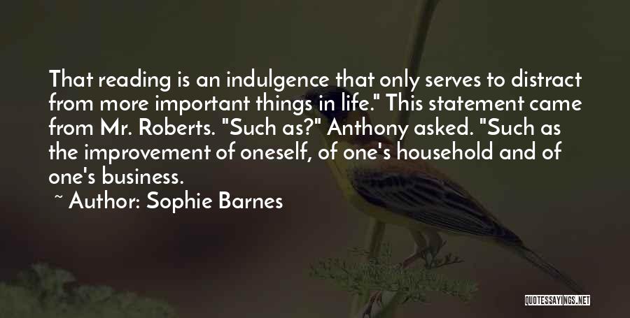 Sophie Barnes Quotes: That Reading Is An Indulgence That Only Serves To Distract From More Important Things In Life. This Statement Came From