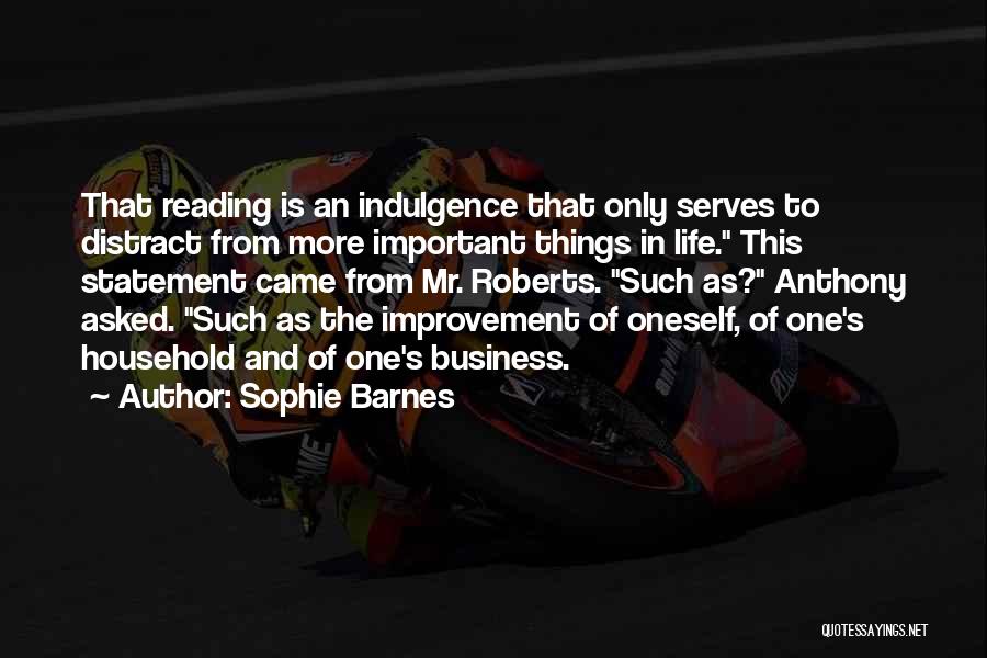 Sophie Barnes Quotes: That Reading Is An Indulgence That Only Serves To Distract From More Important Things In Life. This Statement Came From