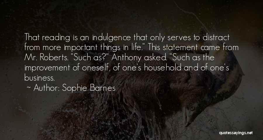 Sophie Barnes Quotes: That Reading Is An Indulgence That Only Serves To Distract From More Important Things In Life. This Statement Came From