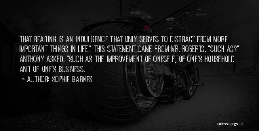 Sophie Barnes Quotes: That Reading Is An Indulgence That Only Serves To Distract From More Important Things In Life. This Statement Came From