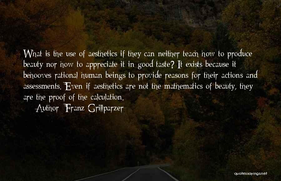 Franz Grillparzer Quotes: What Is The Use Of Aesthetics If They Can Neither Teach How To Produce Beauty Nor How To Appreciate It