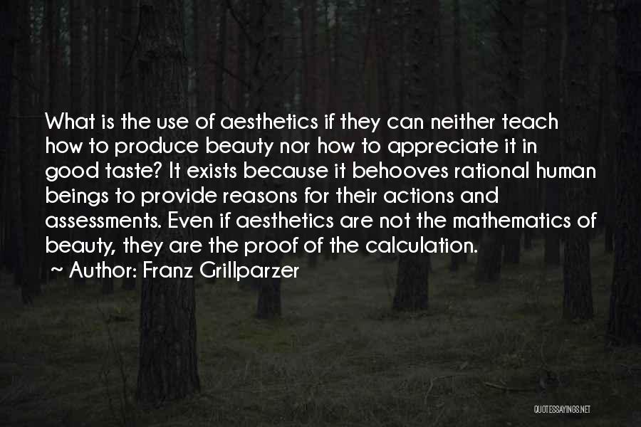 Franz Grillparzer Quotes: What Is The Use Of Aesthetics If They Can Neither Teach How To Produce Beauty Nor How To Appreciate It