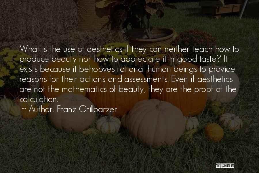 Franz Grillparzer Quotes: What Is The Use Of Aesthetics If They Can Neither Teach How To Produce Beauty Nor How To Appreciate It