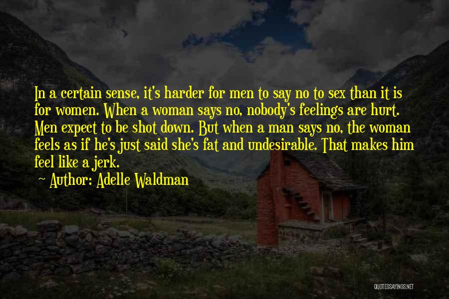 Adelle Waldman Quotes: In A Certain Sense, It's Harder For Men To Say No To Sex Than It Is For Women. When A