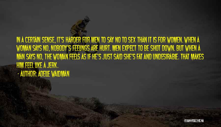 Adelle Waldman Quotes: In A Certain Sense, It's Harder For Men To Say No To Sex Than It Is For Women. When A