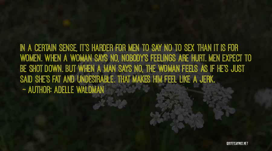 Adelle Waldman Quotes: In A Certain Sense, It's Harder For Men To Say No To Sex Than It Is For Women. When A