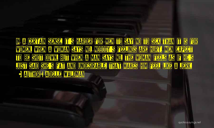 Adelle Waldman Quotes: In A Certain Sense, It's Harder For Men To Say No To Sex Than It Is For Women. When A