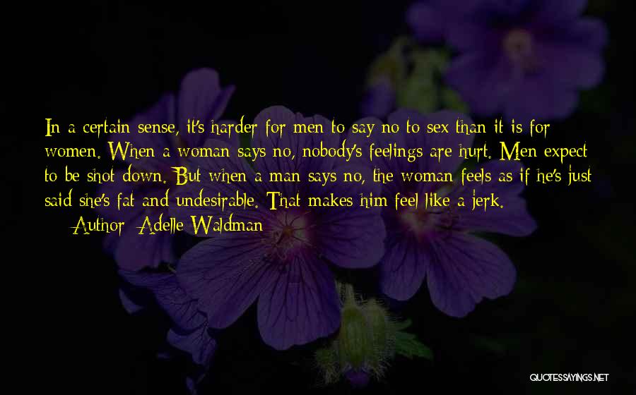 Adelle Waldman Quotes: In A Certain Sense, It's Harder For Men To Say No To Sex Than It Is For Women. When A