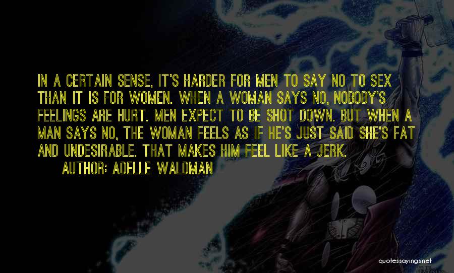 Adelle Waldman Quotes: In A Certain Sense, It's Harder For Men To Say No To Sex Than It Is For Women. When A