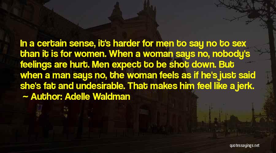 Adelle Waldman Quotes: In A Certain Sense, It's Harder For Men To Say No To Sex Than It Is For Women. When A