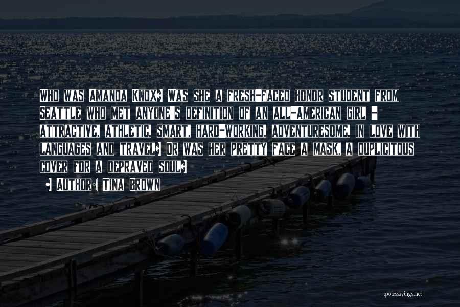 Tina Brown Quotes: Who Was Amanda Knox? Was She A Fresh-faced Honor Student From Seattle Who Met Anyone's Definition Of An All-american Girl