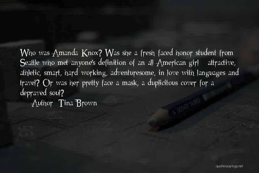 Tina Brown Quotes: Who Was Amanda Knox? Was She A Fresh-faced Honor Student From Seattle Who Met Anyone's Definition Of An All-american Girl