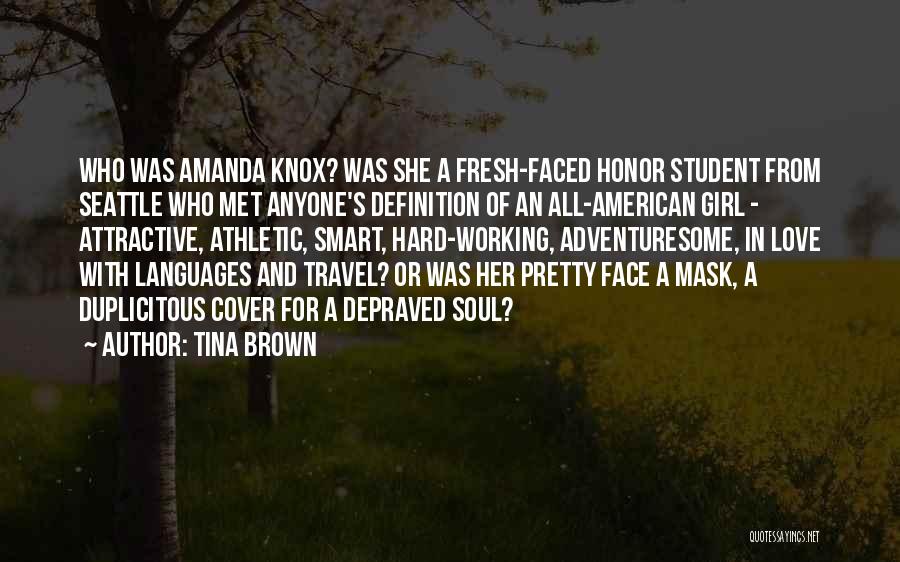 Tina Brown Quotes: Who Was Amanda Knox? Was She A Fresh-faced Honor Student From Seattle Who Met Anyone's Definition Of An All-american Girl