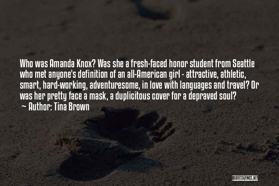 Tina Brown Quotes: Who Was Amanda Knox? Was She A Fresh-faced Honor Student From Seattle Who Met Anyone's Definition Of An All-american Girl