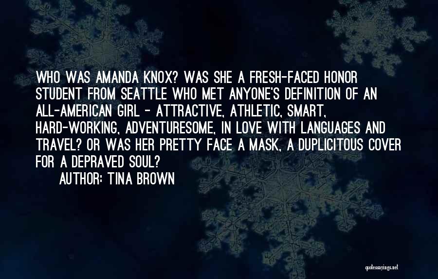 Tina Brown Quotes: Who Was Amanda Knox? Was She A Fresh-faced Honor Student From Seattle Who Met Anyone's Definition Of An All-american Girl