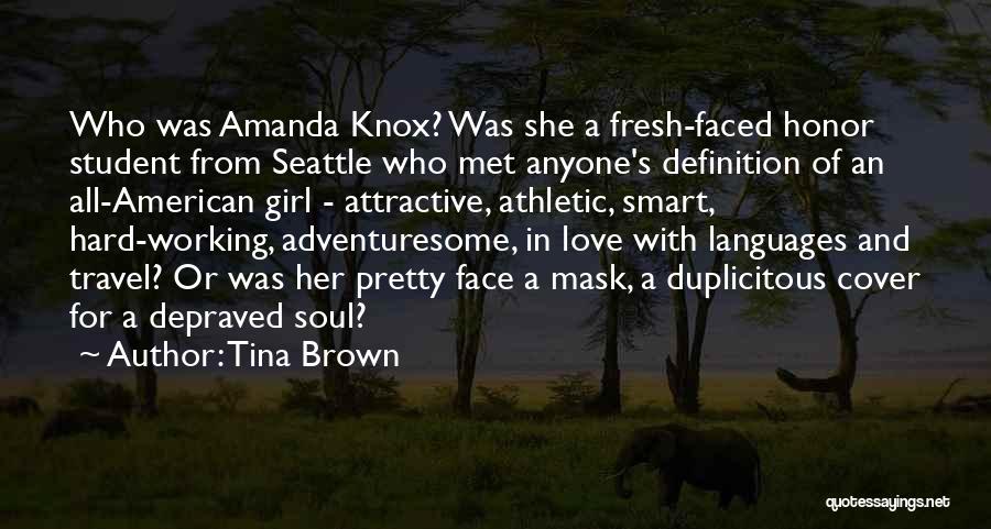 Tina Brown Quotes: Who Was Amanda Knox? Was She A Fresh-faced Honor Student From Seattle Who Met Anyone's Definition Of An All-american Girl