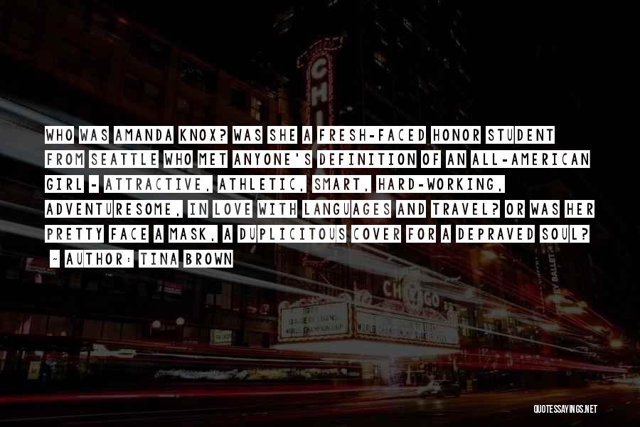 Tina Brown Quotes: Who Was Amanda Knox? Was She A Fresh-faced Honor Student From Seattle Who Met Anyone's Definition Of An All-american Girl