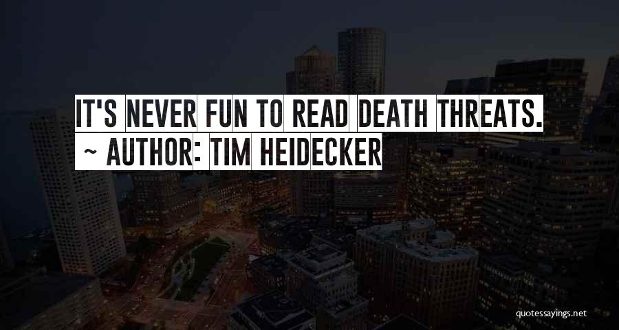 Tim Heidecker Quotes: It's Never Fun To Read Death Threats.