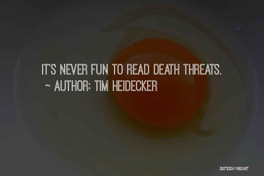 Tim Heidecker Quotes: It's Never Fun To Read Death Threats.