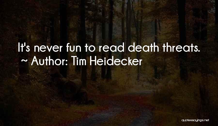 Tim Heidecker Quotes: It's Never Fun To Read Death Threats.