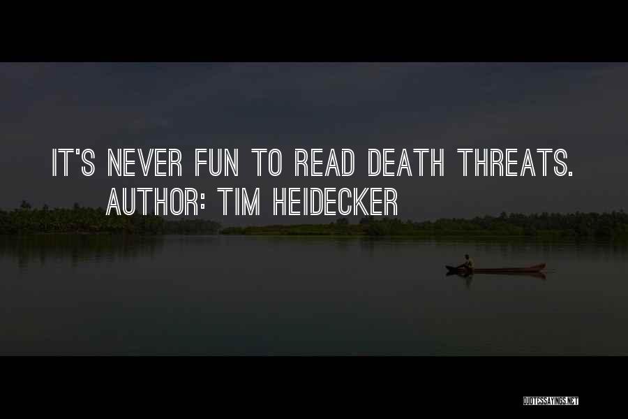 Tim Heidecker Quotes: It's Never Fun To Read Death Threats.