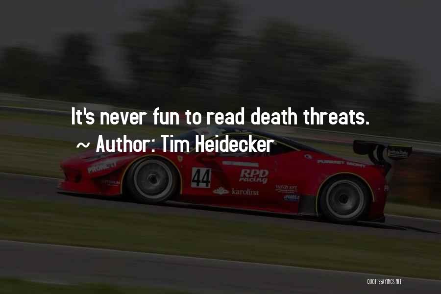 Tim Heidecker Quotes: It's Never Fun To Read Death Threats.