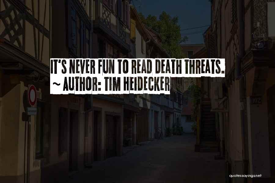 Tim Heidecker Quotes: It's Never Fun To Read Death Threats.