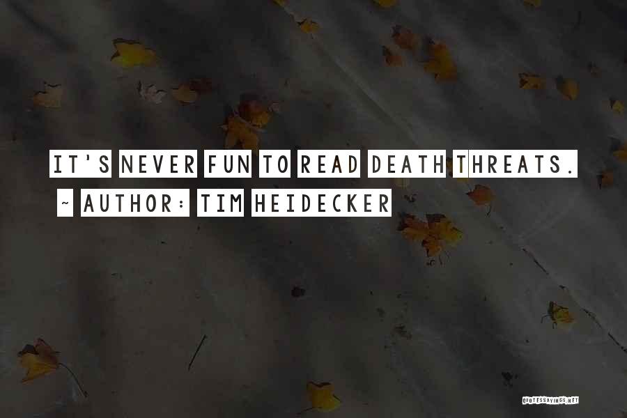 Tim Heidecker Quotes: It's Never Fun To Read Death Threats.