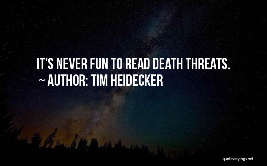 Tim Heidecker Quotes: It's Never Fun To Read Death Threats.