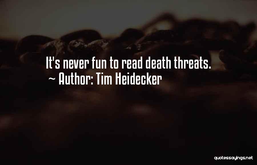 Tim Heidecker Quotes: It's Never Fun To Read Death Threats.