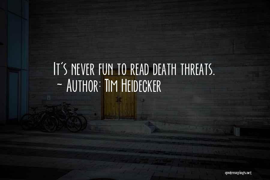 Tim Heidecker Quotes: It's Never Fun To Read Death Threats.