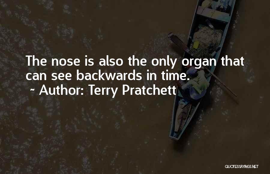 Terry Pratchett Quotes: The Nose Is Also The Only Organ That Can See Backwards In Time.