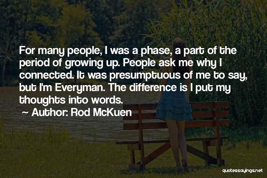 Rod McKuen Quotes: For Many People, I Was A Phase, A Part Of The Period Of Growing Up. People Ask Me Why I