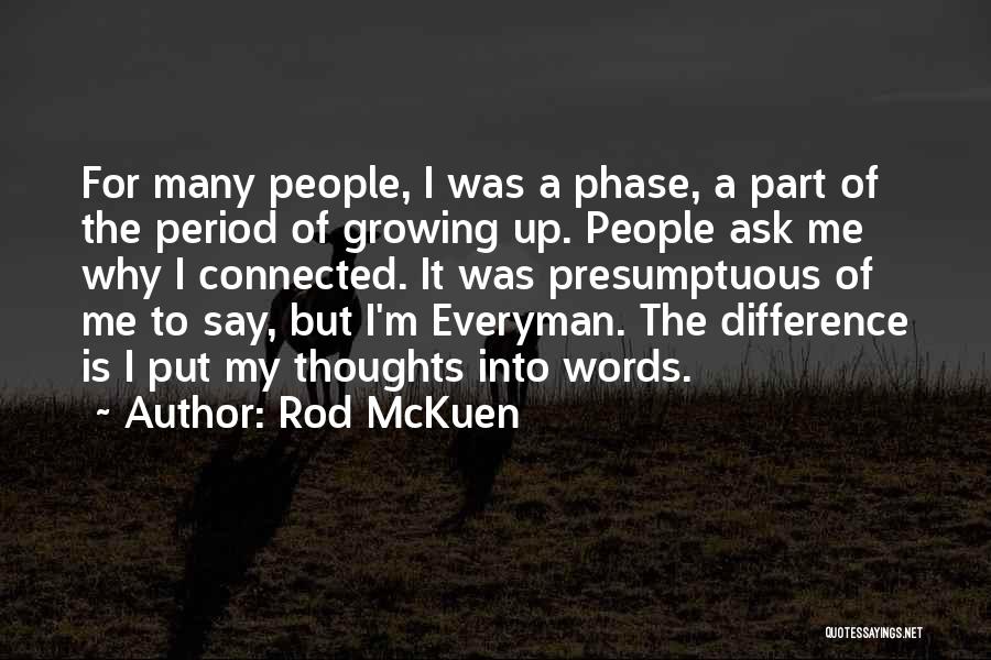 Rod McKuen Quotes: For Many People, I Was A Phase, A Part Of The Period Of Growing Up. People Ask Me Why I