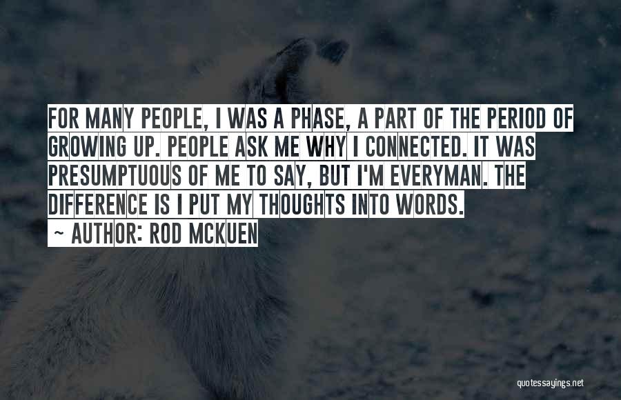 Rod McKuen Quotes: For Many People, I Was A Phase, A Part Of The Period Of Growing Up. People Ask Me Why I