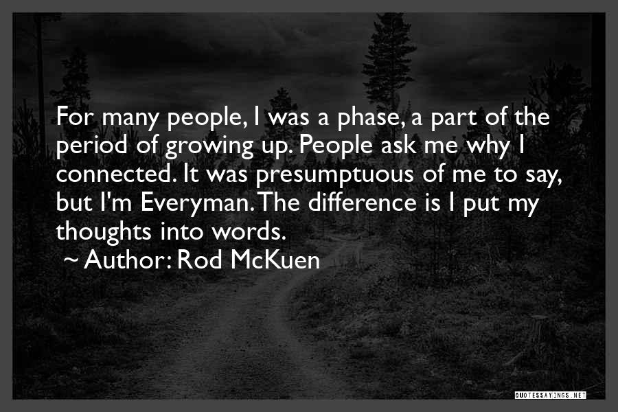 Rod McKuen Quotes: For Many People, I Was A Phase, A Part Of The Period Of Growing Up. People Ask Me Why I